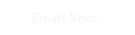 Email Yours
